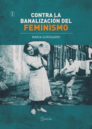 Contra la banalización del feminismo | 9788471486721 | Gorosarri González, Maria | Librería Castillón - Comprar libros online Aragón, Barbastro