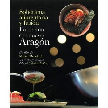 La cocina del nuevo Aragón. Soberanía alimentaria y fusión | 9788483215227 | Rebolledo, Marian | Librería Castillón - Comprar libros online Aragón, Barbastro