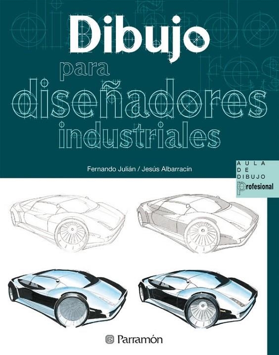 DIBUJO PARA DISEÑADORES INDUSTRIALES - AULA DIBUJO PROFESION | 9788434227989 | JULIAN, FERNANDO | Librería Castillón - Comprar libros online Aragón, Barbastro