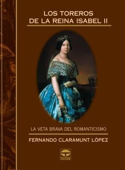 LOS TOREROS DE LA REINA ISABEL II | 9788479025090 | Claramunt López, Fernando | Librería Castillón - Comprar libros online Aragón, Barbastro