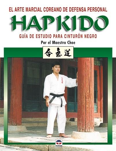 HAPKIDO. GUÍA DE ESTUDIO PARA CINTURÓN NEGRO | 9788479025250 | Maestro Choe | Librería Castillón - Comprar libros online Aragón, Barbastro