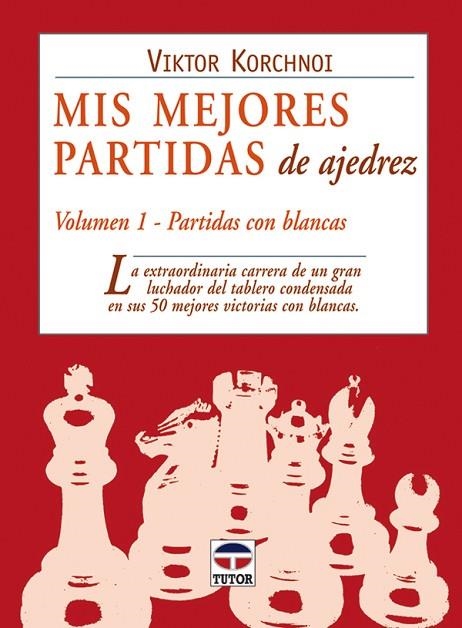 MIS MEJORES PARTIDAS DE AJEDREZ. VOLUMEN 1. PARTIDAS BLANCAS | 9788479025564 | Korchnoi, Victor | Librería Castillón - Comprar libros online Aragón, Barbastro