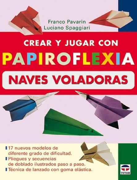 CREAR Y JUGAR CON PAPIROFLEXIA. NAVES VOLADORAS | 9788479026196 | Pavarin, Franco | Librería Castillón - Comprar libros online Aragón, Barbastro