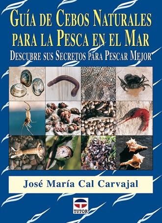 GUÍA DE CEBOS NATURALES PARA LA PESCA EN EL MAR | 9788479026462 | Cal Carvajal, José María | Librería Castillón - Comprar libros online Aragón, Barbastro