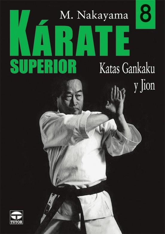 KARATE SUPERIOR. VOLUMEN 8. KATAS GANKAKU Y JION. | 9788479026905 | Nakayama, Masatoshi | Librería Castillón - Comprar libros online Aragón, Barbastro