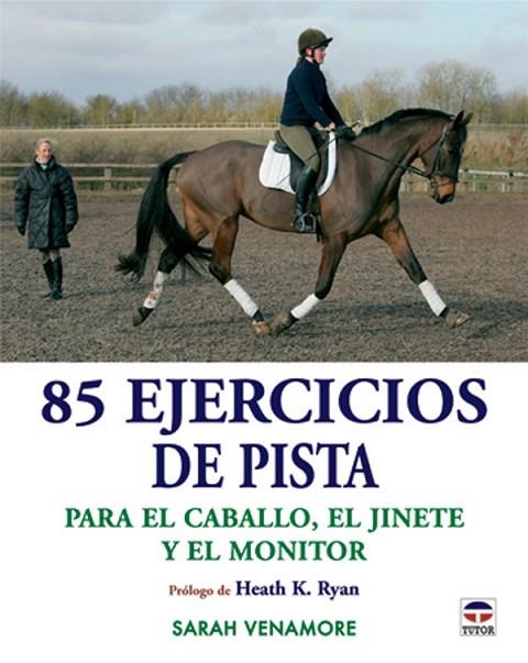 85 EJERCICIOS DE PISTA PARA EL CABALLO, EL JINETE Y EL ENTRENADOR | 9788479027100 | Venamore, Sarah | Librería Castillón - Comprar libros online Aragón, Barbastro