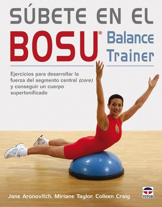 SÚBETE EN EL BOSU. BALANCE TRAINER | 9788479027568 | Aronovitch, Jane/Taylor, Taylor, Miriane/Craig, Colleen | Librería Castillón - Comprar libros online Aragón, Barbastro