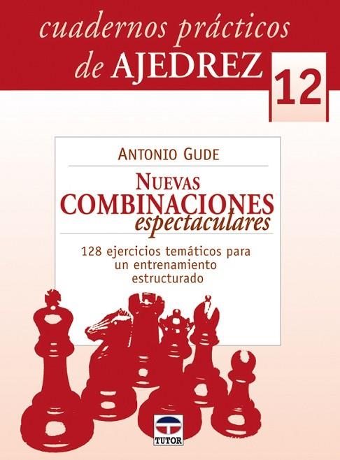 CUARDERNOS PRÁCTICOS DE AJEDREZ 12. NUEVAS COMBINACIONES ESPECTACULARES | 9788479028374 | Gude, Antonio | Librería Castillón - Comprar libros online Aragón, Barbastro