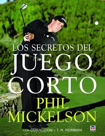 LOS SECRETOS DEL JUEGO CORTO | 9788479028930 | Mickelson, Phil | Librería Castillón - Comprar libros online Aragón, Barbastro