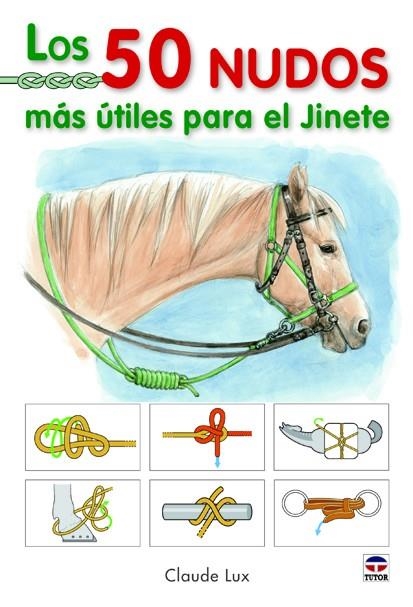 LOS 50 NUDOS MÁS ÚTILES PARA EL JINETE | 9788479029128 | Lux, Claude | Librería Castillón - Comprar libros online Aragón, Barbastro