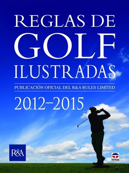 REGLAS DE GOLF ILUSTRADAS 2012-2015 | 9788479029197 | ROYAL & ANCIENT GOLF CLUB OF ST. ANDREWS | Librería Castillón - Comprar libros online Aragón, Barbastro