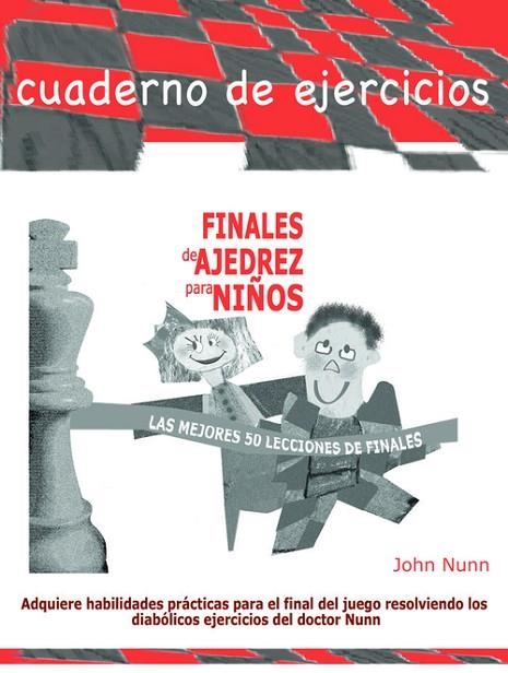 FINALES DE AJEDREZ PARA NIÑOS (LAS MEJORES 50 LECCIONES DE FINALES) | 9788412272406 | NUNN, JOHN | Librería Castillón - Comprar libros online Aragón, Barbastro