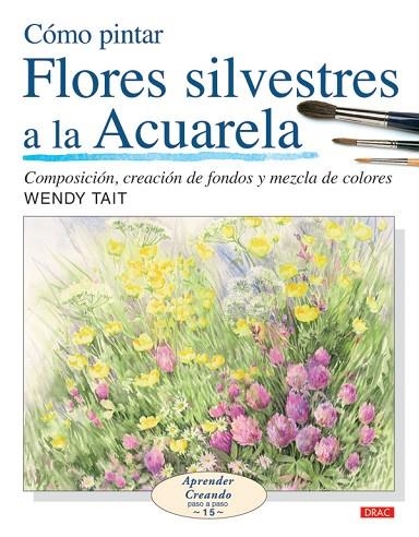 COMO PINTAR FLORES SILVESTRES A LA ACUARELA | 9788496777514 | Tait, Wendy | Librería Castillón - Comprar libros online Aragón, Barbastro