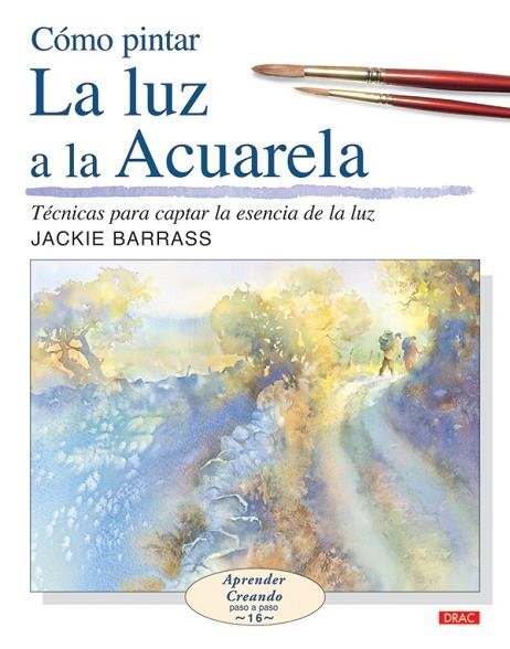 CÓMO PINTAR LA LUZ A LA ACUARELA | 9788498740004 | Barrass, Jackie | Librería Castillón - Comprar libros online Aragón, Barbastro