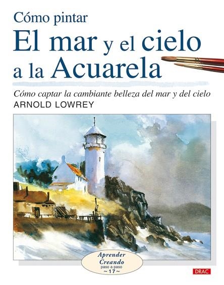 CÓMO PINTAR EL MAR Y EL CIELO A LA ACUARELA | 9788498740127 | Lowrey, Arnold | Librería Castillón - Comprar libros online Aragón, Barbastro