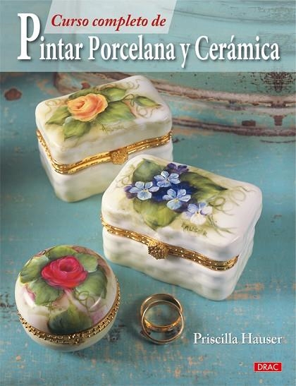 CURSO COMPLETO DE PINTAR PORCELANA Y CERÁMICA | 9788498741544 | Hauser, Priscilla | Librería Castillón - Comprar libros online Aragón, Barbastro