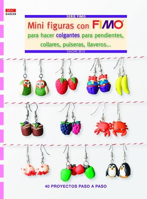 Mini Figuras con Fimo para hacer colgantes para pendientes, collares, pulseras, | 9788498743975 | Beck, Simone | Librería Castillón - Comprar libros online Aragón, Barbastro