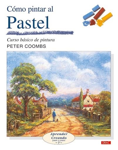 CÓMO PINTAR AL PASTEL | 9788496550247 | Coombs, Peter | Librería Castillón - Comprar libros online Aragón, Barbastro