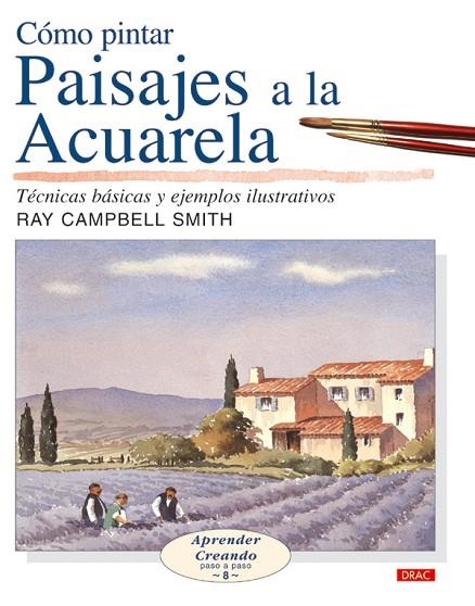 CÓMO PINTAR PAISAJES A LA ACUARELA | 9788496550254 | Campbell Smith, Ray | Librería Castillón - Comprar libros online Aragón, Barbastro