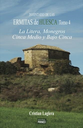 INVENTARIO DE LAS ERMITAS DE HUESCA TOMO 4 : LA LITERA, MONEGROS, CINCA MEDIO Y BAJO CINCA | 9788417817404 | LAGLERA, CRISTIAN | Librería Castillón - Comprar libros online Aragón, Barbastro