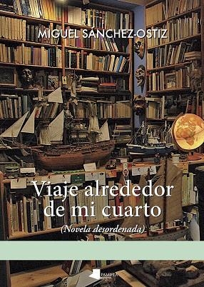 Viaje alrededor de mi cuarto | 9788491722618 | Sánchez-Ostiz, Miguel | Librería Castillón - Comprar libros online Aragón, Barbastro