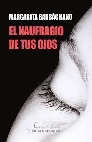 El naufragio de tus ojos | 9788484655794 | Barbáchano, Margarita | Librería Castillón - Comprar libros online Aragón, Barbastro