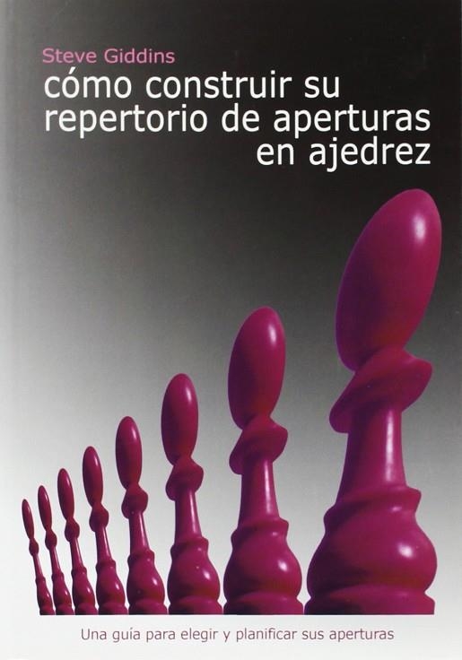 Cómo construir su repertorio de aperturas en ajedrez | 9788493478681 | Giddins, Steve | Librería Castillón - Comprar libros online Aragón, Barbastro