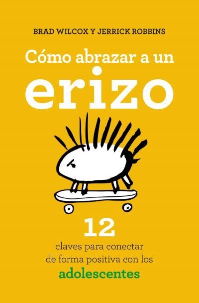 Cómo abrazar a un erizo | 9788416622573 | WILCOX, BRAD ; ROBBINS, JERRICK | Librería Castillón - Comprar libros online Aragón, Barbastro