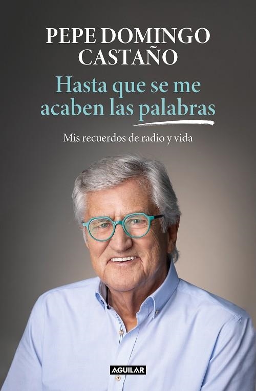 Hasta que se me acaben las palabras | 9788403522718 | Pepe Domingo Castaño | Librería Castillón - Comprar libros online Aragón, Barbastro