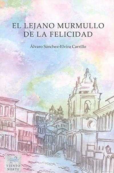 El lejano murmullo de la felicidad | 9788412435917 | Sánchez-Elvira Carrillo, Álvaro | Librería Castillón - Comprar libros online Aragón, Barbastro