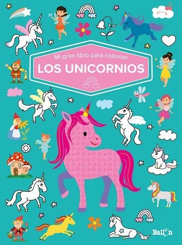 MI GRAN LIBRO PARA COLOREAR - LOS UNICORNIOS | 9789403226064 | BALLON | Librería Castillón - Comprar libros online Aragón, Barbastro