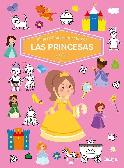 MI GRAN LIBRO PARA COLOREAR - LAS PRINCESAS | 9789403226040 | BALLON | Librería Castillón - Comprar libros online Aragón, Barbastro