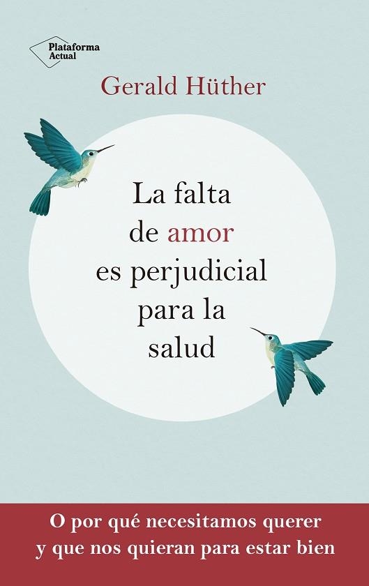 La falta de amor es perjudicial para la salud | 9788418927201 | Hüther, Gerald | Librería Castillón - Comprar libros online Aragón, Barbastro