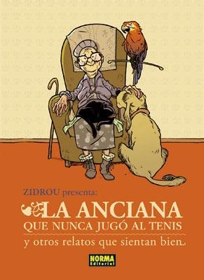 ZIDROU PRESENTA. LA ANCIANA QUE NUNCA JUGÓ AL TENIS Y OTROS RELATOS QUE SIENTAN | 9788467905069 | Zidrou/Lafebre, Jordi | Librería Castillón - Comprar libros online Aragón, Barbastro