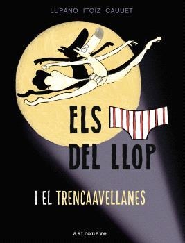 ELS CALÇOTETS DEL LLOP Y EL TRENCAAVELLANAS 6 | 9788467948677 | LUPANO, WILFRID | Librería Castillón - Comprar libros online Aragón, Barbastro