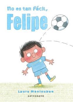 NO ES TAN FÁCIL, FELIPE | 9788467948653 | MONLOUBOU, LAURE | Librería Castillón - Comprar libros online Aragón, Barbastro