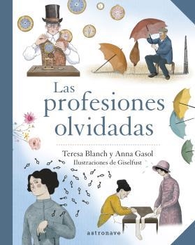 LAS PROFESIONES OLVIDADAS | 9788467945744 | ANNA GASOL-TERESA BLANCH / FUSTER, GISELA | Librería Castillón - Comprar libros online Aragón, Barbastro