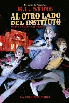 AL OTRO LADO DEL INSTITUTO. LA ESCUELA FOBIA | 9788467949155 | R.L. STINE / KELLY Y NICHOLE MATTHEWS | Librería Castillón - Comprar libros online Aragón, Barbastro