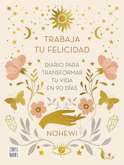 Trabaja tu felicidad. Diario  para transformar tu vida en 90 días | 9788408251873 | Nohewi | Librería Castillón - Comprar libros online Aragón, Barbastro