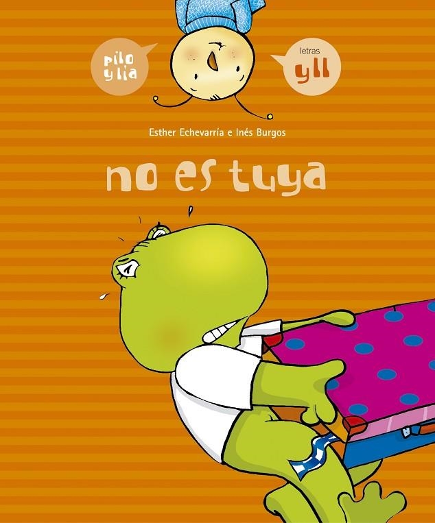 PILO Y LIA NO ES TUYA | 9788426357984 | ECHEVARRIA SORIANO, ESTHER | Librería Castillón - Comprar libros online Aragón, Barbastro