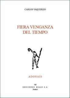 FIERA VENGANZA DEL TIEMPO (PREMIO ADONAIS 2005) | 9788432135774 | VAQUERIZO, CARLOS | Librería Castillón - Comprar libros online Aragón, Barbastro