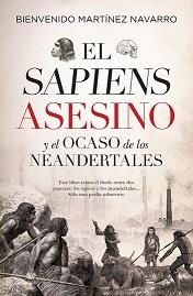 SAPIENS ASESINO Y EL OCASO DE LOS NEANDERTALES, EL (LEB) | 9788417954604 | MARTÍNEZ NAVARRO, BIENVENIDO | Librería Castillón - Comprar libros online Aragón, Barbastro