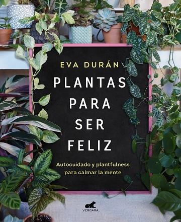 Plantas para ser feliz | 9788418620423 | Eva Durán | Librería Castillón - Comprar libros online Aragón, Barbastro