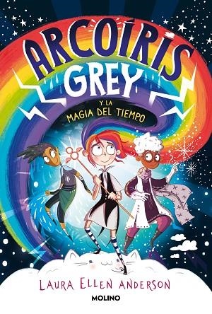 Arcoíris Grey y la magia del tiempo | 9788427223592 | Laura Ellen Anderson | Librería Castillón - Comprar libros online Aragón, Barbastro