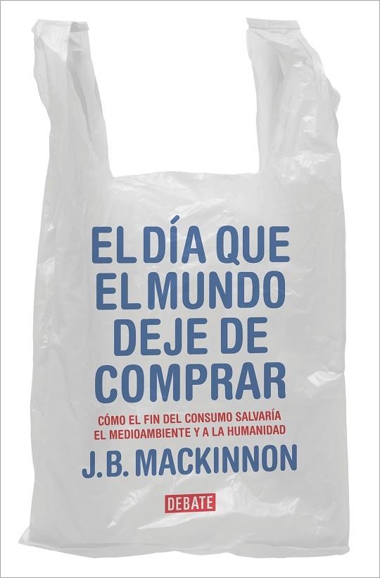 El día que el mundo deje de comprar | 9788417636920 | J.B. MacKinnon | Librería Castillón - Comprar libros online Aragón, Barbastro