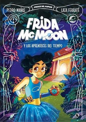 Frida McMoon y los aprendices del tiempo | 9788402425812 | Pedro Mañas Laia Ferraté | Librería Castillón - Comprar libros online Aragón, Barbastro