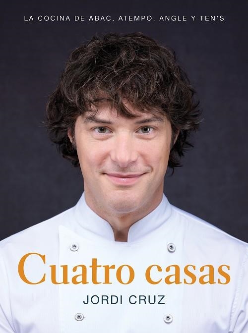 Cuatro casas. La cocina de Jordi en ABaC, Atempo, Angle y Ten's | 9788418007767 | Jordi Cruz | Librería Castillón - Comprar libros online Aragón, Barbastro