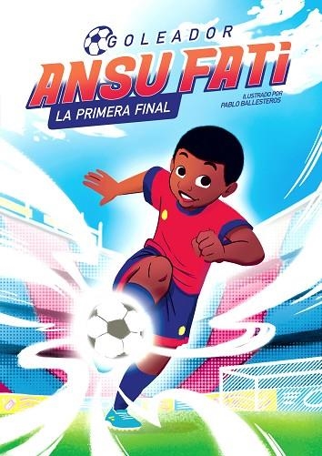 Ansu Fati. La primera final (Goleador 1) | 9788448860363 | Ansu Fati Pablo Ballesteros | Librería Castillón - Comprar libros online Aragón, Barbastro