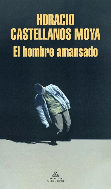 El hombre amansado | 9788439738756 | Horacio Castellanos Moya | Librería Castillón - Comprar libros online Aragón, Barbastro