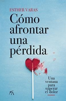 CÓMO AFRONTAR UNA PÉRDIDA | 9788418648083 | VARAS DOVAL, MARÍA ESTHER | Librería Castillón - Comprar libros online Aragón, Barbastro